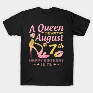 A Queen Was Born On August 7th Happy Birthday To Me Nana Mommy Mama Aunt Sister Wife Daughter Niece T-Shirt